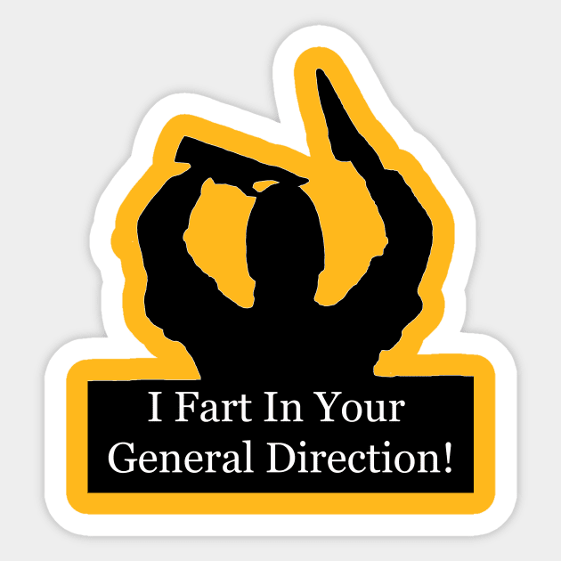 I fart in your general direction! Sticker by GrinningMonkey